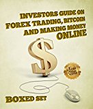 Investors Guide On Forex Trading, Bitcoin and Making Money Online: Currency Trading Strategies and  Digital Cryptocurrencies for Bitcoin Buying and Selling