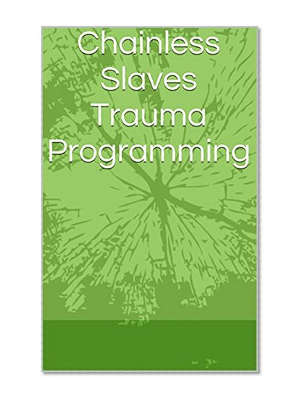 Chainless Slaves Trauma Programming