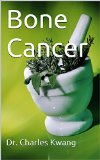 Bone Cancer (Cancer cures in detail Book 5)