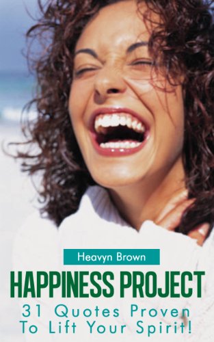 Happiness Project: 31 Quotes Proven To Lift Your Spirit!!