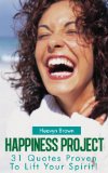 Happiness Project: 31 Quotes Proven To Lift Your Spirit!!