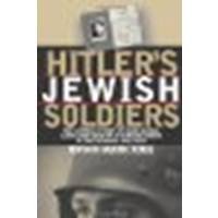 Hitler's Jewish Soldiers: The Untold Story of Nazi Racial Laws and Men of Jewish Descent in the German Military by Rigg, Bryan Mark [University Press of Kansas, 2002] (Paperback) [Paperback]