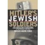 Hitler's Jewish Soldiers: The Untold Story of Nazi Racial Laws and Men of Jewish Descent in the German Military by Rigg, Bryan Mark [University Press of Kansas, 2002] (Paperback) [Paperback]