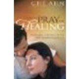 How to Pray for Healing: Understanding and Releasing the Healing Power Available to Every Christian by Ahn, Che [Regal, 2003] (Paperback) Revised edition [Paperback]