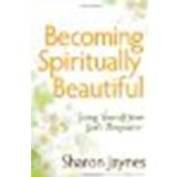 Becoming Spiritually Beautiful: Seeing Yourself from God's Perspective by Jaynes, Sharon [Harvest House Publishers, 2010] (Paperback) [Paperback]