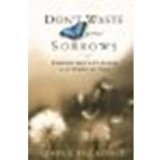 Dont Waste Your Sorrows: Finding God's Purpose in the Midst of Pain by Billheimer, Paul E. [Bethany House Publishers, 2006] (Paperback) [Paperback]