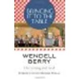 Bringing It to the Table: On Farming and Food by Berry, Wendell [Counterpoint, 2009] (Paperback) [Paperback]