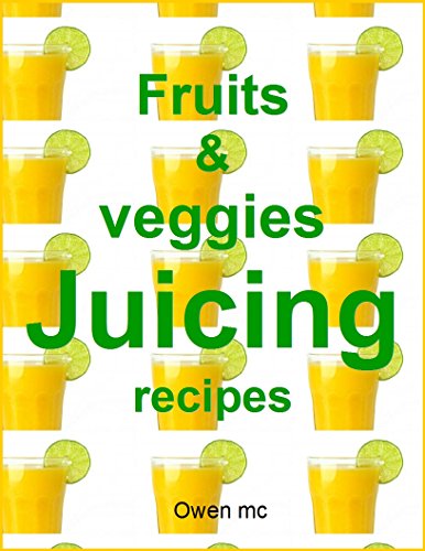 Fruits and veggies juicing recipes