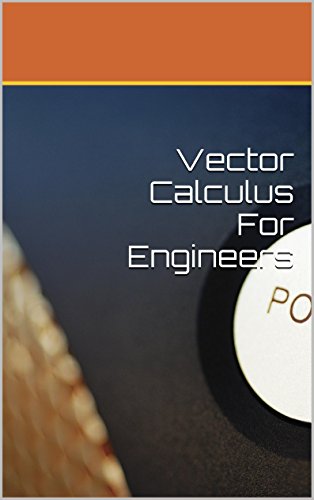 Vector Calculus For Engineers (Rediscover Mathematics From 0 and 1 Book 15)