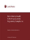 Bank Internal Audit: A Working Guide to Regulatory Compliance