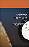 Vector Calculus For Engineers (Rediscover Mathematics From 0 and 1 Book 15)