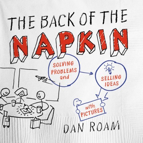 By Dan Roam The Back of the Napkin (Expanded Edition): Solving Problems and Selling Ideas with Pictures (Expanded) [Paperback]