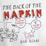By Dan Roam The Back of the Napkin (Expanded Edition): Solving Problems and Selling Ideas with Pictures (Expanded) [Paperback]