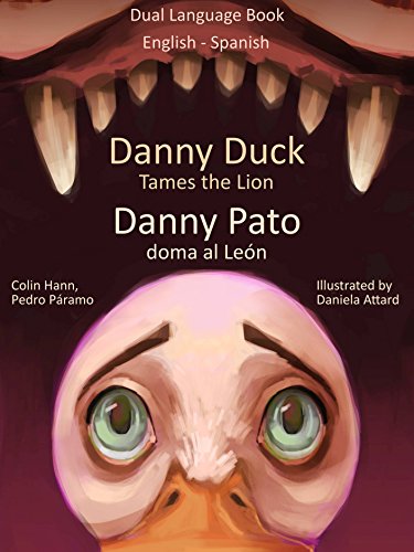 Learn Spanish: Spanish for kids. Danny Duck Tames the Lion - Danny Pato doma al LeÃ³n: Dual Language Book in Spanish and English (Study Spanish for Kids 1)