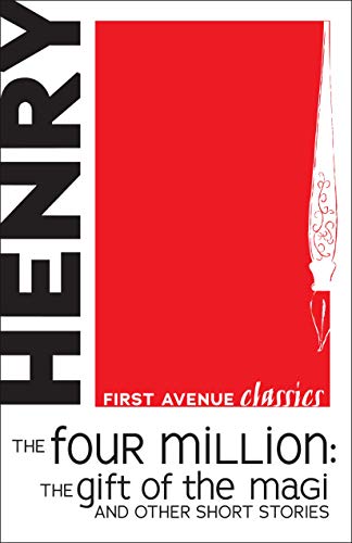 The Four Million: The Gift of the Magi and Other Short Stories (First Avenue Classics)