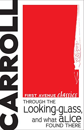 Through the Looking-Glass, and What Alice Found There (First Avenue Classics â„¢)