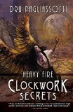 Clockwork Secrets: Heavy Fire (Clockwork Heart trilogy Book 3)