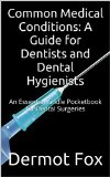 Common Medical Conditions: A Guide for Dentists and Dental Hygienists: An Essential Book for Dental Surgeries