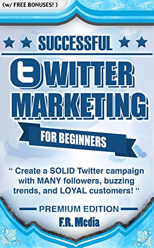 TWITTER MARKETING SUCCESSFULLY, PREMIUM EDITION: Create a SOLID Twitter campaign with MANY followers, buzzing trends, and LOYAL customers! (Social Media ... Twitter Revolution, Facebook, Youtube,)