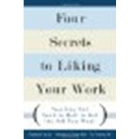 Four Secrets to Liking Your Work: You May Not Need to Quit to Get the Job You Want by Muzio, Edward G., Fisher PhD, Deborah J., Thomas PE, Erv [FT Press, 2008] (Paperback) [Paperback]