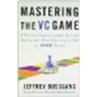 Mastering the VC Game: A Venture Capital Insider Reveals How to Get from Start-up to IPO on Your Terms by Bussgang, Jeffrey [Portfolio Trade, 2011] (Paperback) [Paperback]
