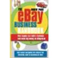 The eBay Business Handbook: How anyone can build a business and make big money on eBay.co.uk by Pugh, Robert [Harriman House, 2010] (Paperback) 3rd Edition [Paperback]