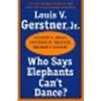 Who Says Elephants Can't Dance?: Leading a Great Enterprise through Dramatic Change by Gerstner, Louis V., Jr. [HarperBusiness, 2003] (Paperback) [Paperback]