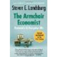 The Armchair Economist: Economics and Everyday Life by Landsburg, Steven E. [Free Press, 2012] (Paperback) [Paperback]