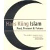 Islam: Past, Present and Future by KÃ¼ng, Hans [Oneworld Publications, 2008] (Paperback) [Paperback]