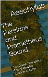 The Persians and Prometheus Bound: The Greek Text with a Translation for Readers of Latin