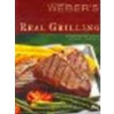 Weber's Real Grilling: Over 200 Original Recipes by Purviance, Jamie [Oxmoor House, 2005] (Paperback) [Paperback]