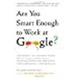 Are You Smart Enough to Work at Google?: Trick Questions, Zen-like Riddles, Insanely Difficult Puzzles, and Other Devious Interviewing Techniques You ... Know to Get a Job Anywhere in the New Economy by Poundstone, William [Little, Brown and Company, 2012