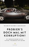 Probier's doch mal mit Korruption!: Die Erfolgsgeheimnisse der Vettern, Freunderln und Amigos (German Edition)