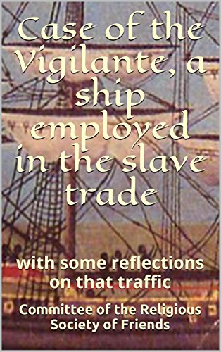 Case of the Vigilante, a ship employed in the slave trade: with some reflections on that traffic