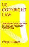 US COPYRIGHT LAW: OWNERSHIP, FAIR USE AND THE IDEA/EXPRESSION DISTINCTION