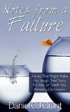 Notes From A Failure: Stories That Might Make You Laugh, Feel Sorry For Me, or Teach You Amazing Life Lessons