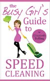 The Busy Girl's Guide to Speed Cleaning and Home Organization: Clean and Declutter Your Home in 30 Minutes (House Cleaning Secrets, Cleaning and Home Organization)