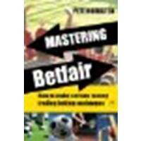 Mastering Betfair: How to make serious money trading betting exchanges by Nordsted, Pete [Harriman House, 2009] (Paperback) [Paperback]