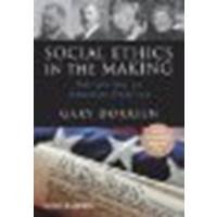 Social Ethics in the Making: Interpreting an American Tradition by Dorrien, Gary [Wiley-Blackwell, 2010] (Paperback) [Paperback]