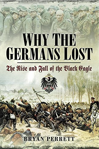 Why the Germans Lost: The Rise and Fall of the Black Eagle