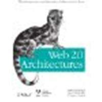 Web 2.0 Architectures: What entrepreneurs and information architects need to know by Governor, James, Hinchcliffe, Dion, Nickull, Duane [O'Reilly, 2009] (Paperback) [Paperback]