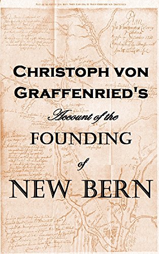 Christoph von Graffenried's Account of the Founding of New Bern