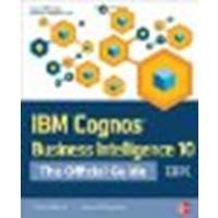 IBM Cognos Business Intelligence 10: The Official Guide by Volitich, Dan, Ruppert, Gerard [McGraw-Hill Osborne Media, 2012] (Paperback) [Paperback]