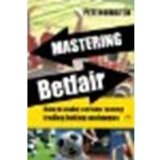 Mastering Betfair: How to make serious money trading betting exchanges by Nordsted, Pete [Harriman House, 2009] (Paperback) [Paperback]