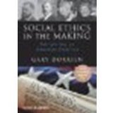 Social Ethics in the Making: Interpreting an American Tradition by Dorrien, Gary [Wiley-Blackwell, 2010] (Paperback) [Paperback]
