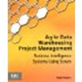 Agile Data Warehousing Project Management: Business Intelligence Systems Using Scrum by Hughes, Ralph [Morgan Kaufmann, 2012] (Paperback) [Paperback]