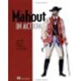 Mahout in Action by Owen, Sean, Anil, Robin, Dunning, Ted, Friedman, Ellen [Manning Publications, 2011] (Paperback) [Paperback]