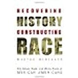 Recovering History, Constructing Race: The Indian, Black, and White Roots of Mexican Americans by Menchaca, Martha [University of Texas Press, 2002] (Paperback) [Paperback]