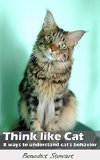 Think Like Cat: 8 Ways to Understand Cat Behavior( think like cat, cat behavior, how to, understand cat, train cat, kitty, train kitten): Think Like Cat: 8 Ways to Understand Cat Behavior( think like