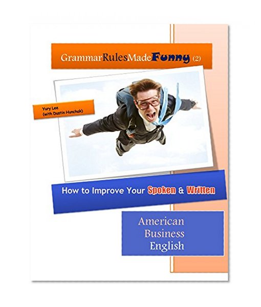 Grammar Rules Made Funny (2): How to Improve Your Spoken and Written American Business English
